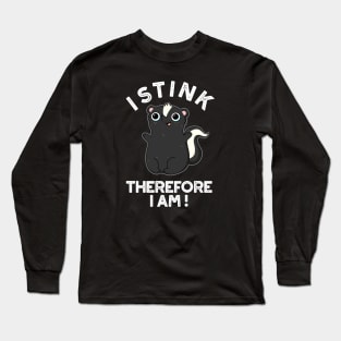 I Stink Therefore I Am Cute Animal Skunk Pun Long Sleeve T-Shirt